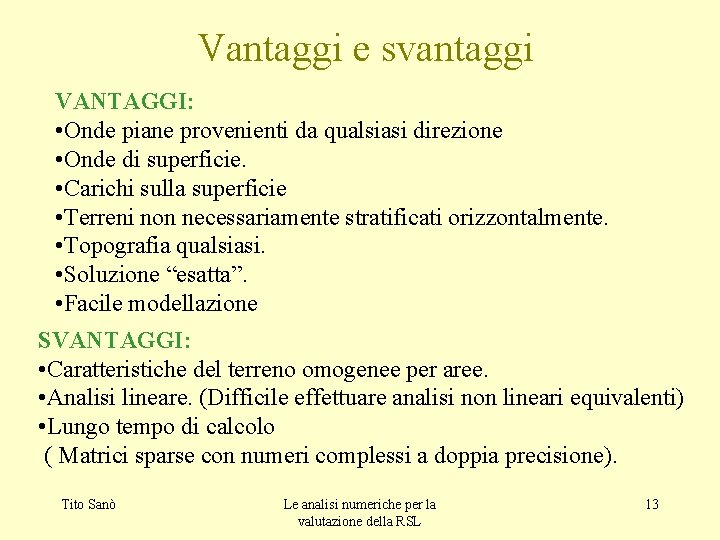 Vantaggi e svantaggi VANTAGGI: • Onde piane provenienti da qualsiasi direzione • Onde di