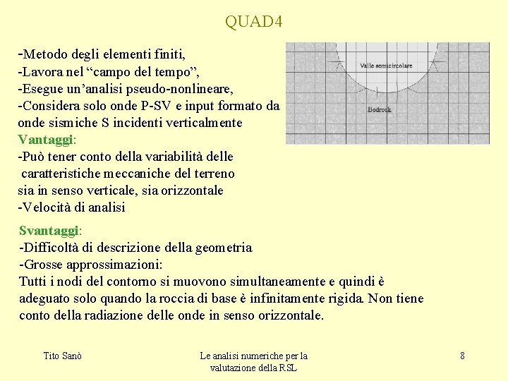 QUAD 4 -Metodo degli elementi finiti, -Lavora nel “campo del tempo”, -Esegue un’analisi pseudo-nonlineare,