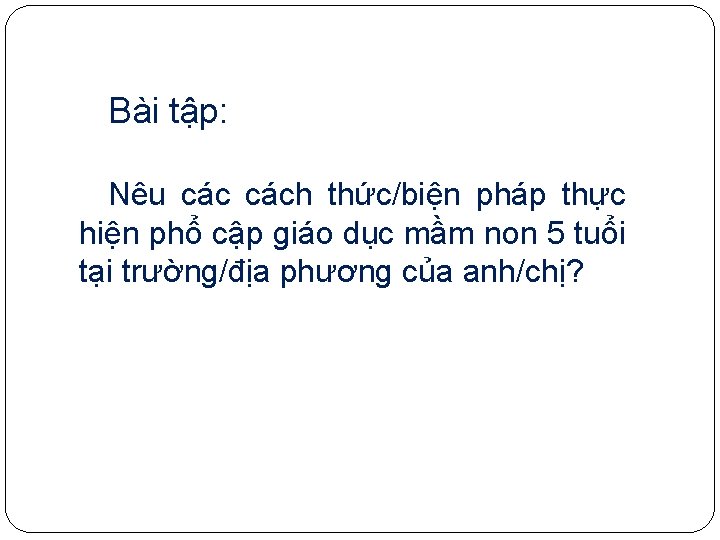 Bài tập: Nêu cách thức/biện pháp thực hiện phổ cập giáo dục mầm non