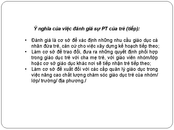 Ý nghĩa của việc đánh giá sự PT của trẻ (tiếp): • Ðánh giá