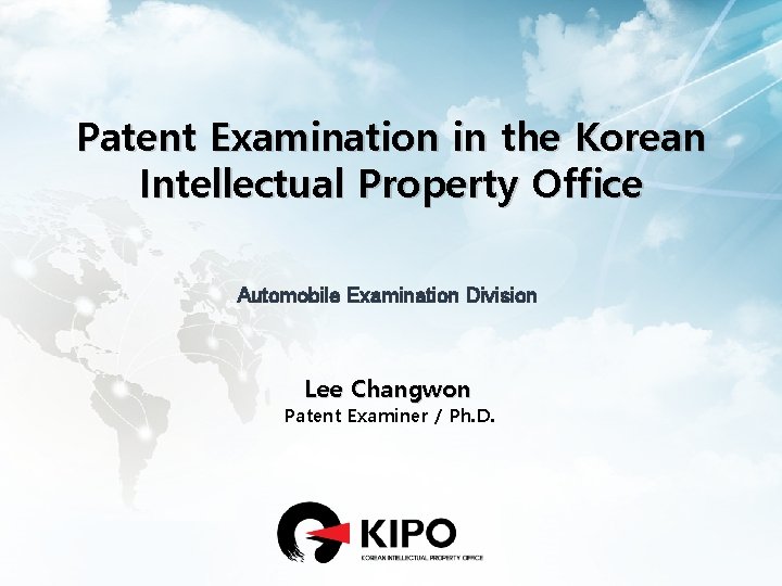 Patent Examination in the Korean Intellectual Property Office Automobile Examination Division Lee Changwon Patent