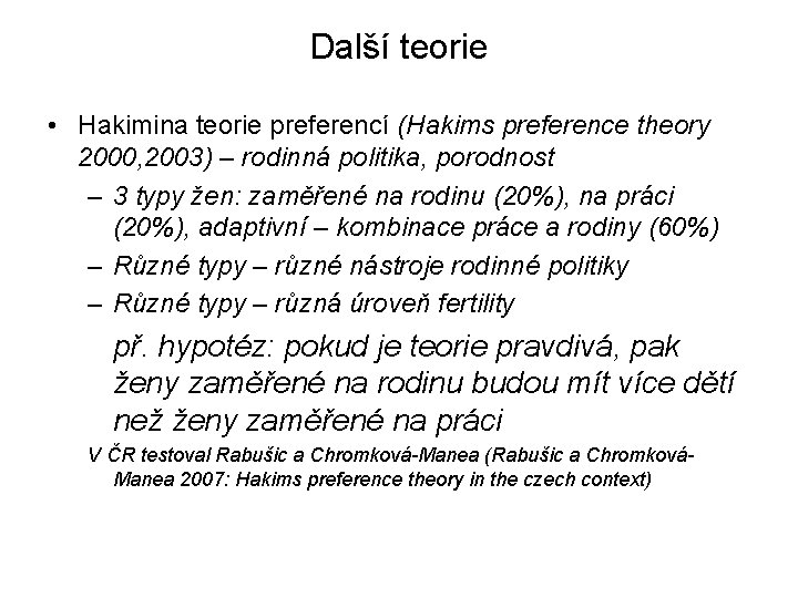 Další teorie • Hakimina teorie preferencí (Hakims preference theory 2000, 2003) – rodinná politika,