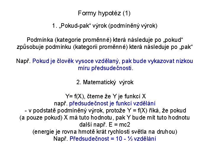 Formy hypotéz (1) 1. „Pokud-pak“ výrok (podmíněný výrok) Podmínka (kategorie proměnné) která následuje po