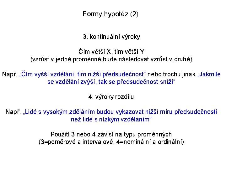 Formy hypotéz (2) 3. kontinuální výroky Čím větší X, tím větší Y (vzrůst v