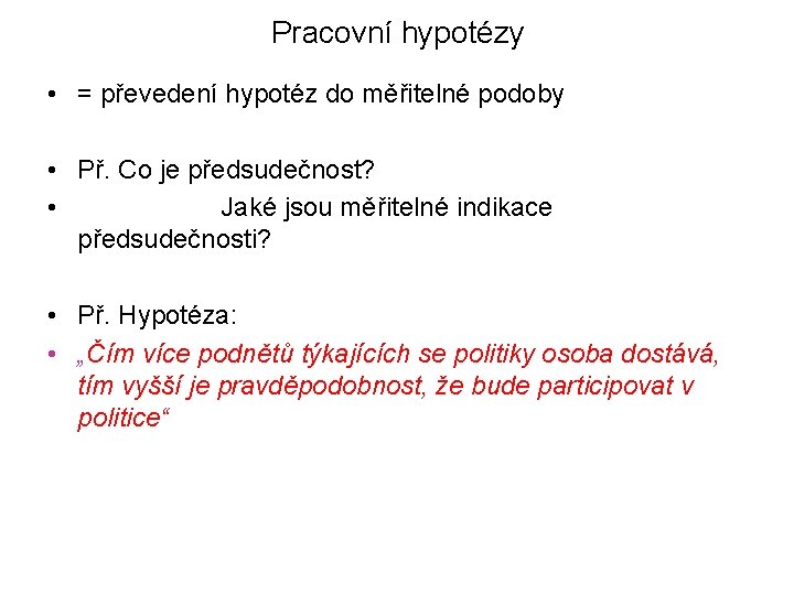 Pracovní hypotézy • = převedení hypotéz do měřitelné podoby • Př. Co je předsudečnost?