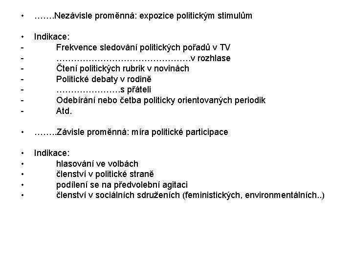  • ……. Nezávisle proměnná: expozice politickým stimulům • - Indikace: Frekvence sledování politických