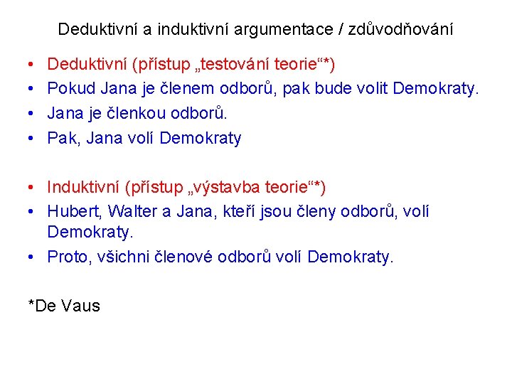 Deduktivní a induktivní argumentace / zdůvodňování • • Deduktivní (přístup „testování teorie“*) Pokud Jana