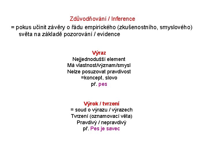 Zdůvodňování / Inference = pokus učinit závěry o řádu empirického (zkušenostního, smyslového) světa na