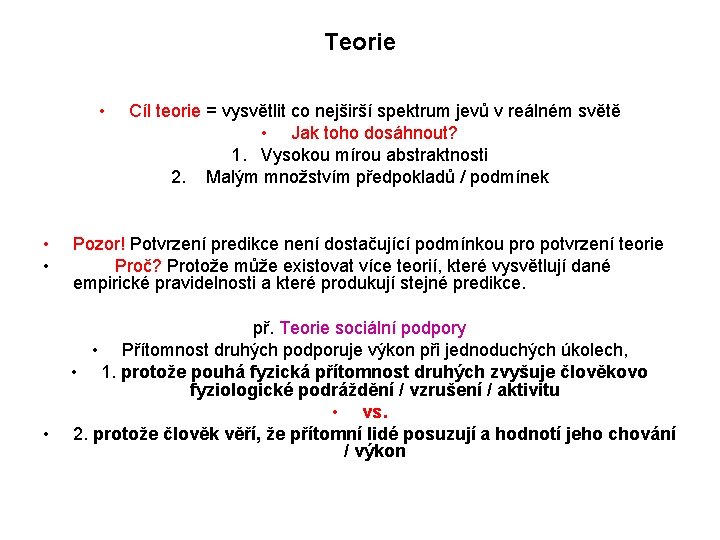 Teorie • • Cíl teorie = vysvětlit co nejširší spektrum jevů v reálném světě