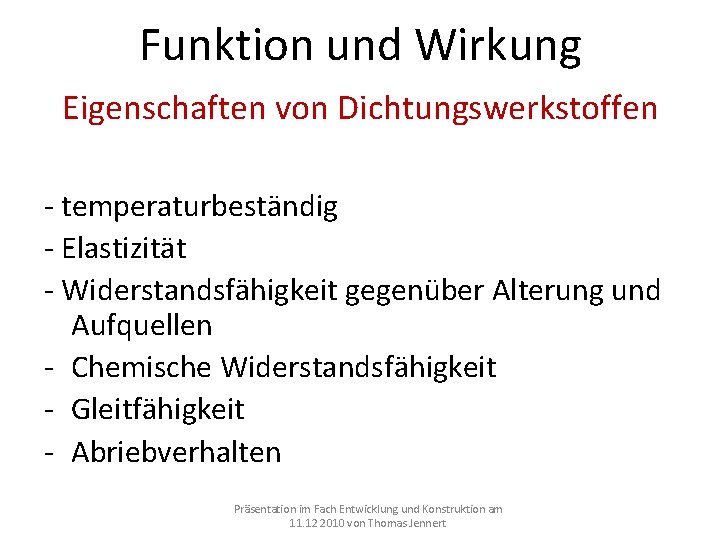 Funktion und Wirkung Eigenschaften von Dichtungswerkstoffen - temperaturbeständig - Elastizität - Widerstandsfähigkeit gegenüber Alterung Funktion und Wirkung Eigenschaften von Dichtungswerkstoffen - temperaturbeständig - Elastizität - Widerstandsfähigkeit gegenüber Alterung