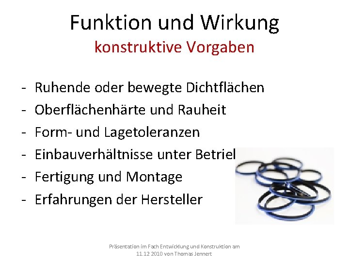 Funktion und Wirkung konstruktive Vorgaben - Ruhende oder bewegte Dichtflächen Oberflächenhärte und Rauheit Form- Funktion und Wirkung konstruktive Vorgaben - Ruhende oder bewegte Dichtflächen Oberflächenhärte und Rauheit Form-