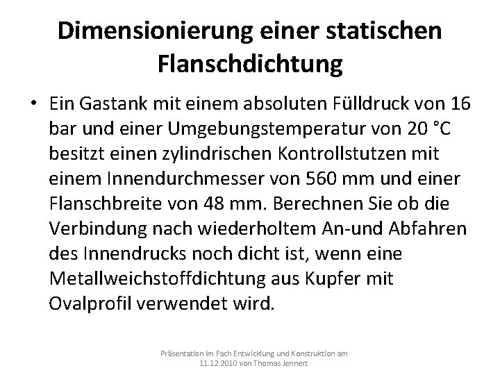 Dimensionierung einer statischen Flanschdichtung • Ein Gastank mit einem absoluten Fülldruck von 16 bar Dimensionierung einer statischen Flanschdichtung • Ein Gastank mit einem absoluten Fülldruck von 16 bar