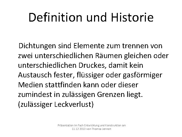 Definition und Historie Dichtungen sind Elemente zum trennen von zwei unterschiedlichen Räumen gleichen oder Definition und Historie Dichtungen sind Elemente zum trennen von zwei unterschiedlichen Räumen gleichen oder