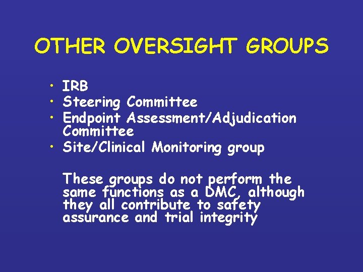 OTHER OVERSIGHT GROUPS • IRB • Steering Committee • Endpoint Assessment/Adjudication Committee • Site/Clinical