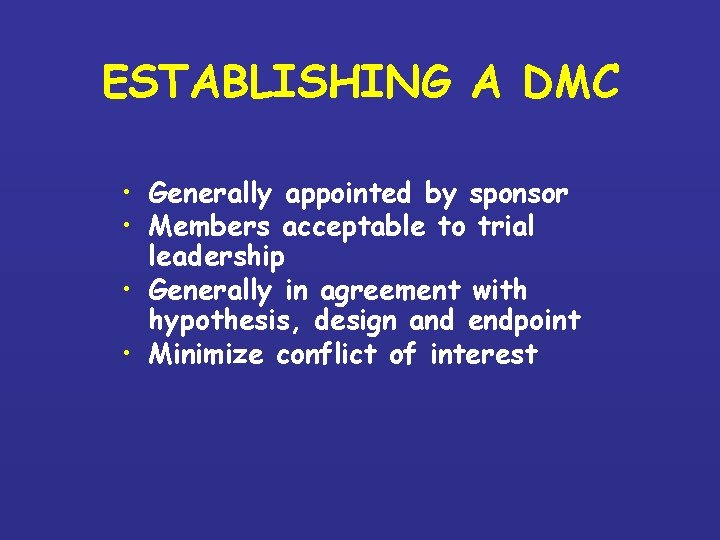 ESTABLISHING A DMC • Generally appointed by sponsor • Members acceptable to trial leadership ESTABLISHING A DMC • Generally appointed by sponsor • Members acceptable to trial leadership