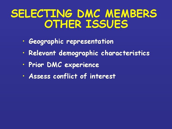 SELECTING DMC MEMBERS OTHER ISSUES • Geographic representation • Relevant demographic characteristics • Prior