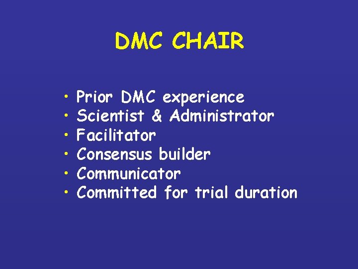 DMC CHAIR • • • Prior DMC experience Scientist & Administrator Facilitator Consensus builder