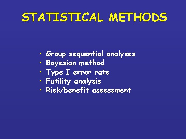 STATISTICAL METHODS • • • Group sequential analyses Bayesian method Type I error rate