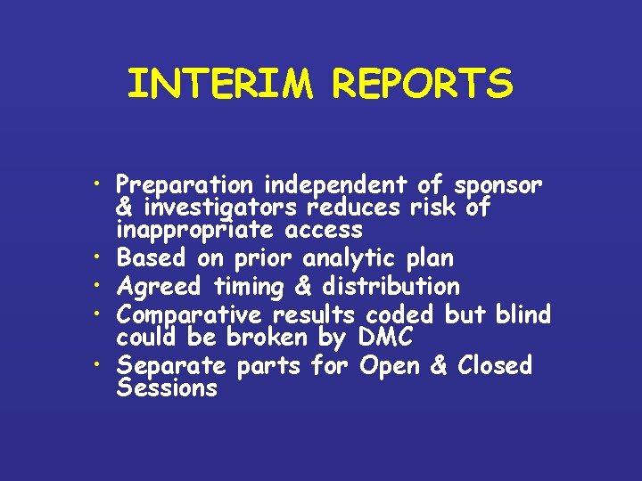 INTERIM REPORTS • Preparation independent of sponsor & investigators reduces risk of inappropriate access INTERIM REPORTS • Preparation independent of sponsor & investigators reduces risk of inappropriate access