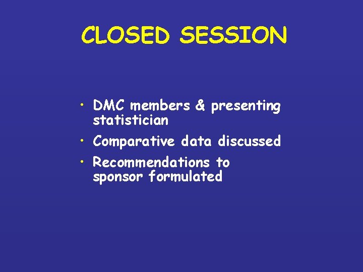 CLOSED SESSION • DMC members & presenting statistician • Comparative data discussed • Recommendations