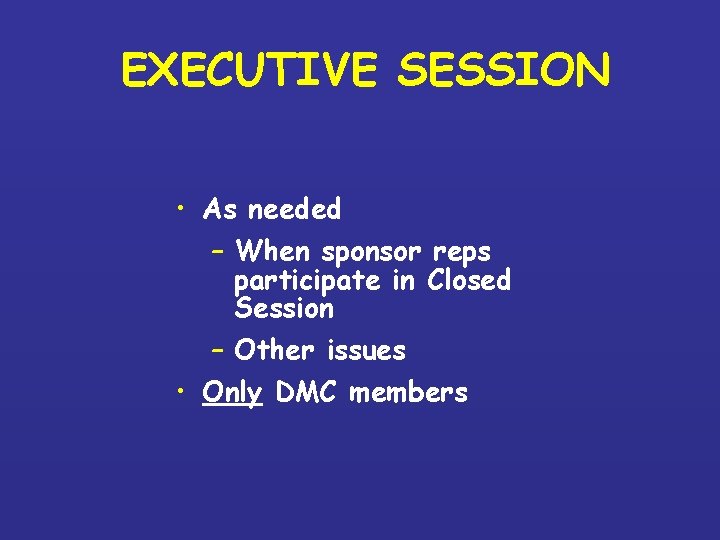 EXECUTIVE SESSION • As needed – When sponsor reps participate in Closed Session –