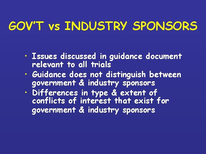 GOV’T vs INDUSTRY SPONSORS • Issues discussed in guidance document relevant to all trials