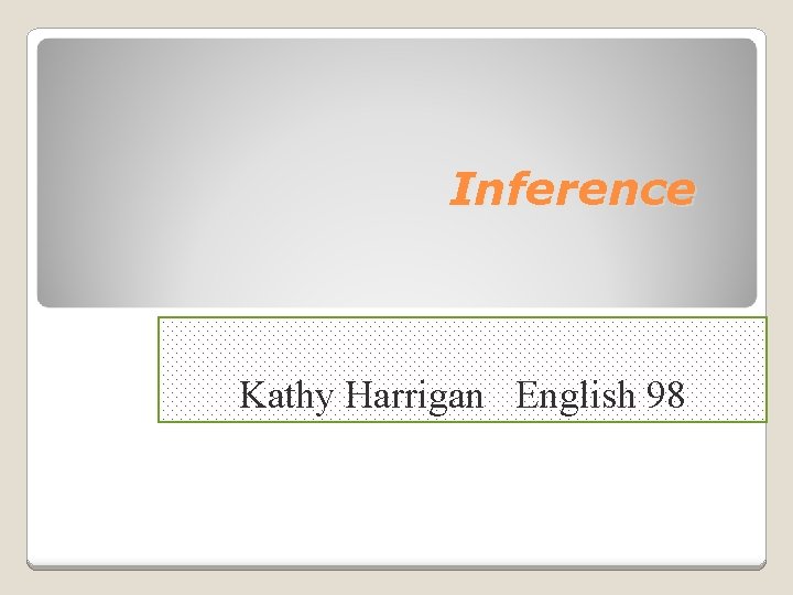 Inference Kathy Harrigan English 98 