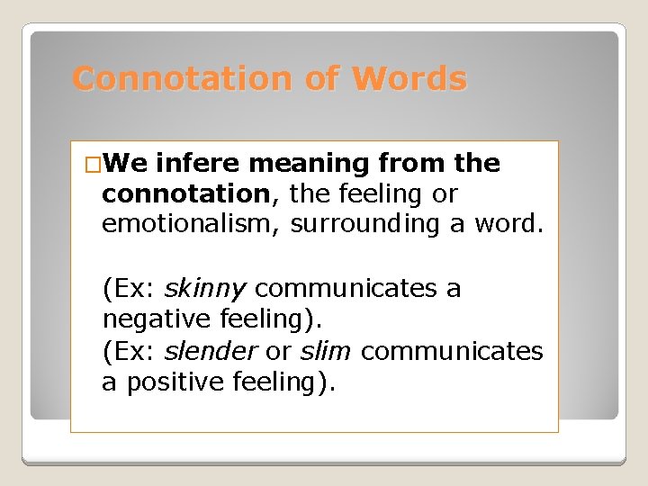 Connotation of Words �We infere meaning from the connotation, the feeling or emotionalism, surrounding