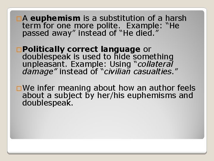 �A euphemism is a substitution of a harsh term for one more polite. Example: