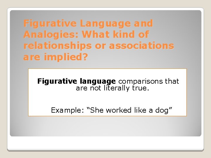 Figurative Language and Analogies: What kind of relationships or associations are implied? Figurative language