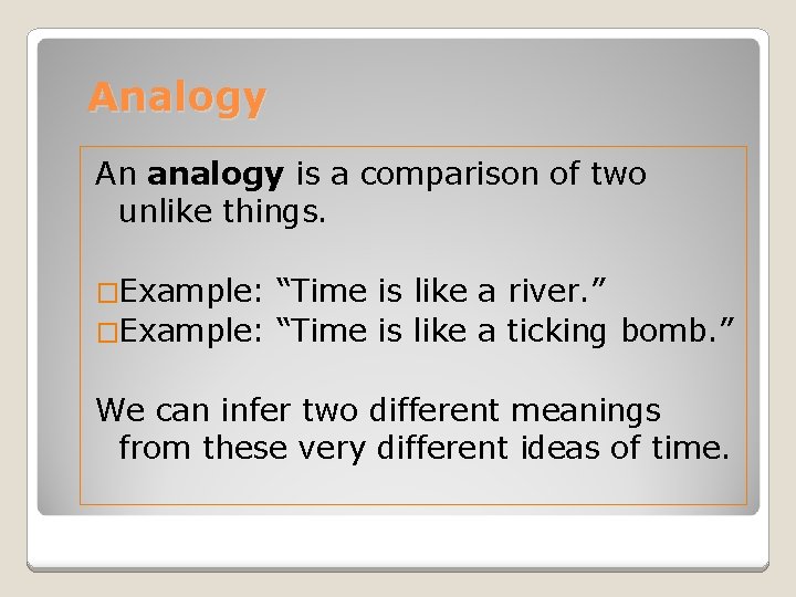 Analogy An analogy is a comparison of two unlike things. �Example: “Time is like