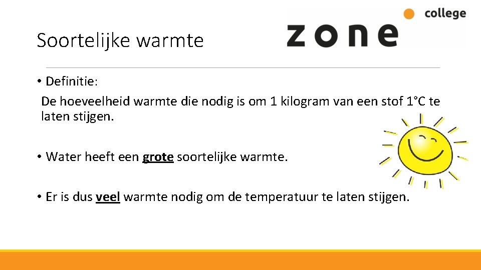 Soortelijke warmte • Definitie: De hoeveelheid warmte die nodig is om 1 kilogram van