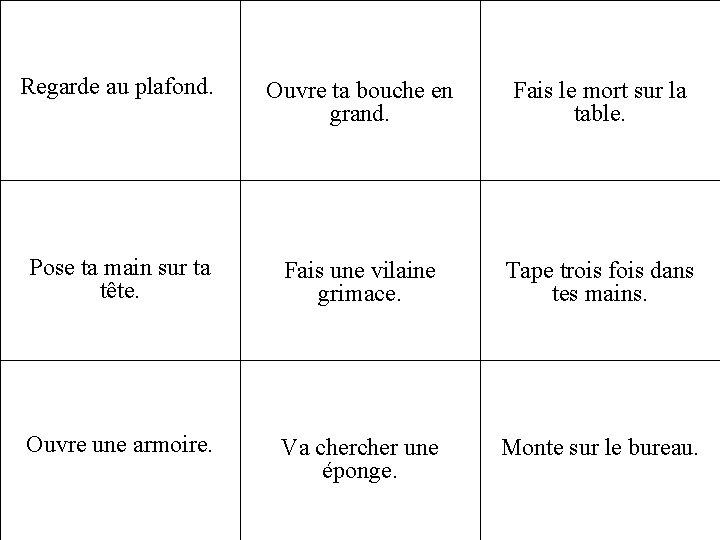  Regarde au plafond. Ouvre ta bouche en grand. Fais le mort sur la