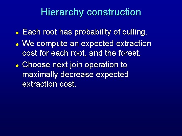 Hierarchy construction l l l Each root has probability of culling. We compute an