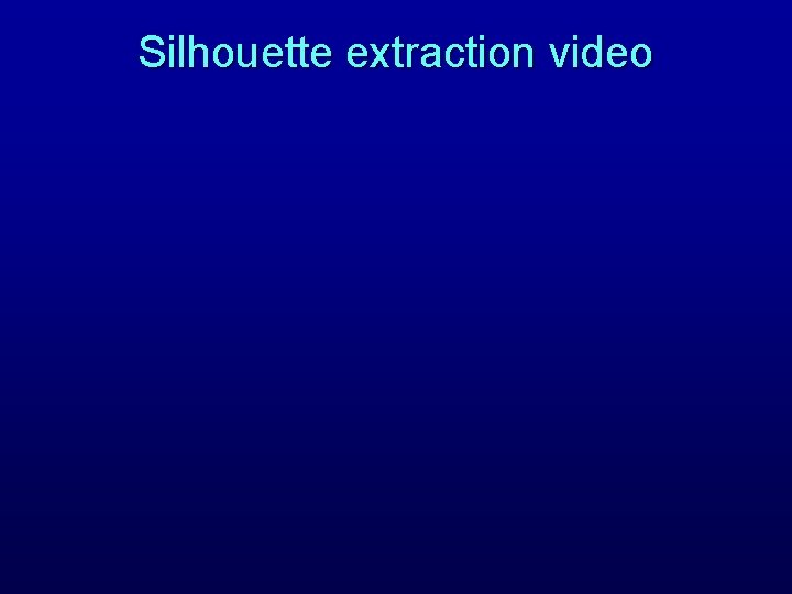 Silhouette extraction video 