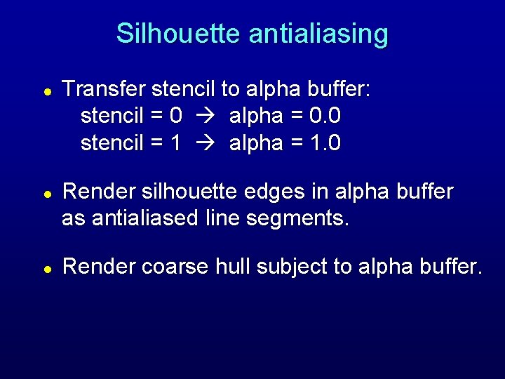 Silhouette antialiasing l l l Transfer stencil to alpha buffer: stencil = 0 alpha