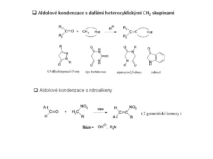 q Aldolové kondenzace s dalšími heterocyklickými CH 2 skupinami q Aldolové kondenzace s nitroalkeny