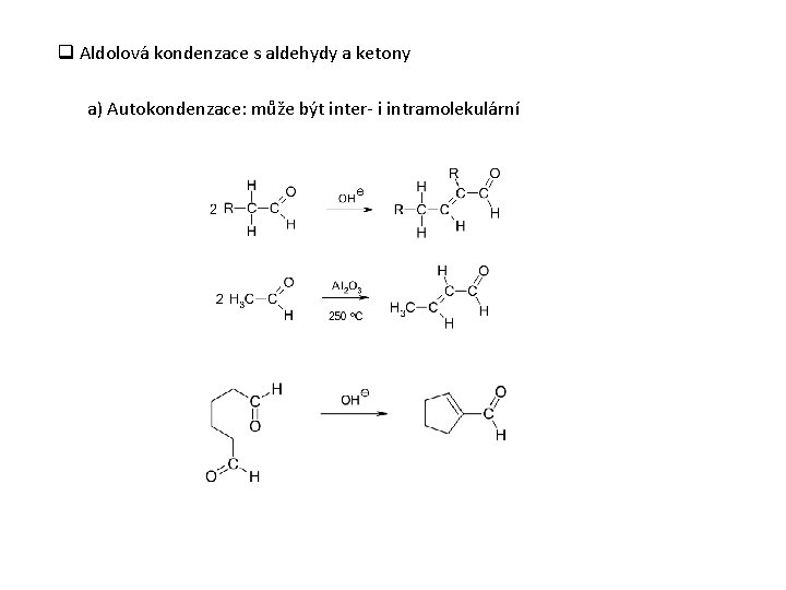 q Aldolová kondenzace s aldehydy a ketony a) Autokondenzace: může být inter- i intramolekulární