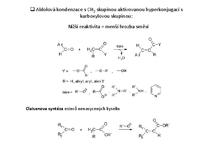 q Aldolová kondenzace s CH 2 skupinou aktivovanou hyperkonjugací s karboxylovou skupinou: Nižší reaktivita