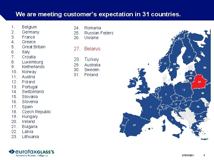 We are meeting customer’s expectation in 31 countries. 1. 2. 3. 4. 5. 6.