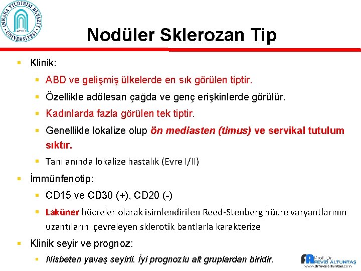 Nodüler Sklerozan Tip § Klinik: § ABD ve gelişmiş ülkelerde en sık görülen tiptir.