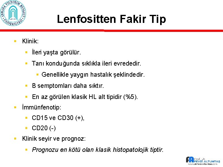 Lenfositten Fakir Tip § Klinik: § İleri yaşta görülür. § Tanı konduğunda sıklıkla ileri