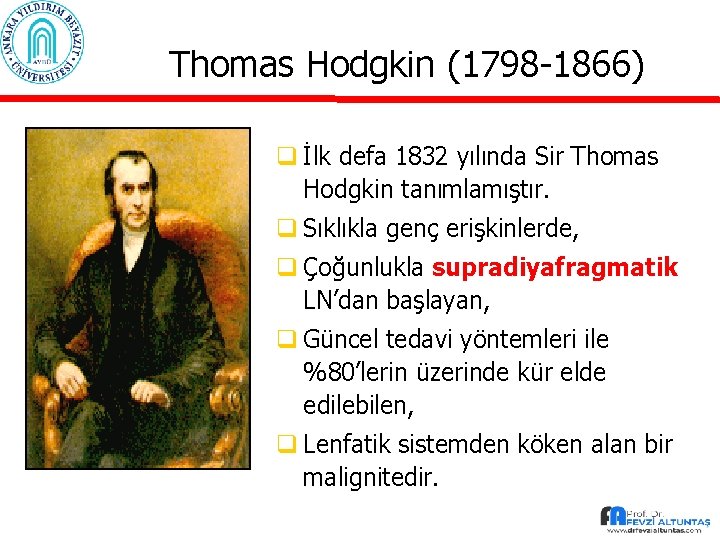 Thomas Hodgkin (1798 -1866) q İlk defa 1832 yılında Sir Thomas Hodgkin tanımlamıştır. q