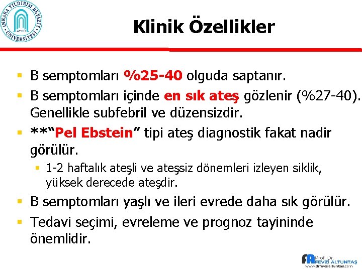 Klinik Özellikler § B semptomları %25 -40 olguda saptanır. § B semptomları içinde en