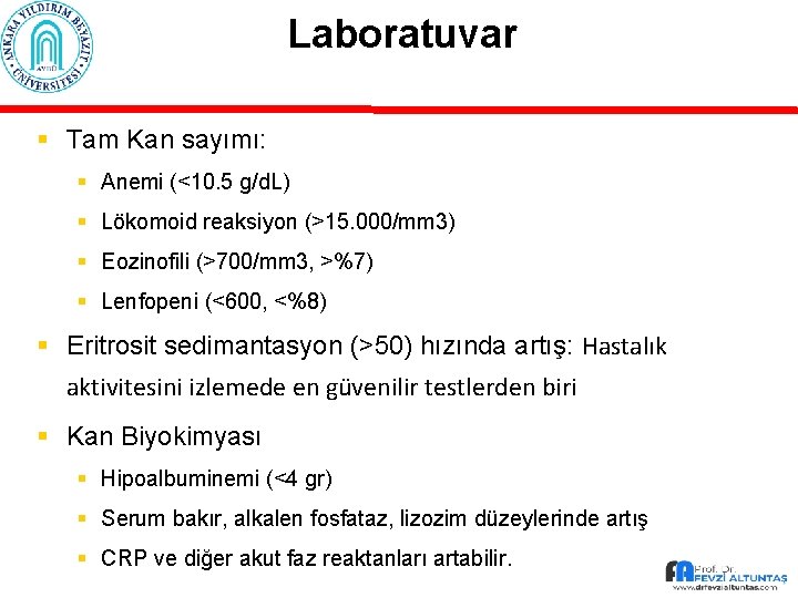 Laboratuvar § Tam Kan sayımı: § Anemi (<10. 5 g/d. L) § Lökomoid reaksiyon