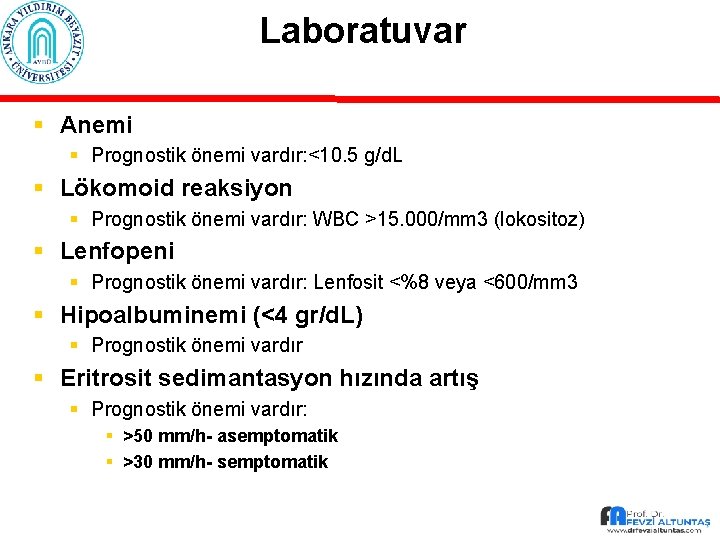 Laboratuvar § Anemi § Prognostik önemi vardır: <10. 5 g/d. L § Lökomoid reaksiyon