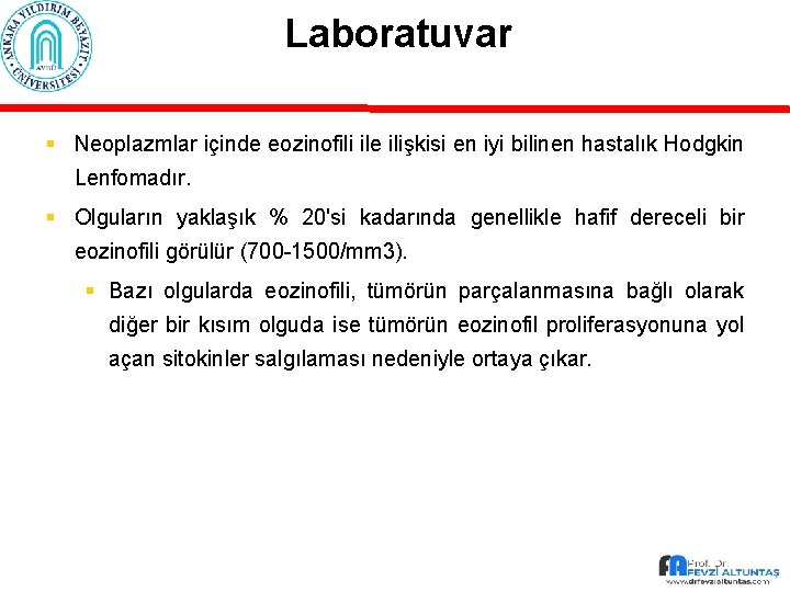 Laboratuvar § Neoplazmlar içinde eozinofili ile ilişkisi en iyi bilinen hastalık Hodgkin Lenfomadır. §