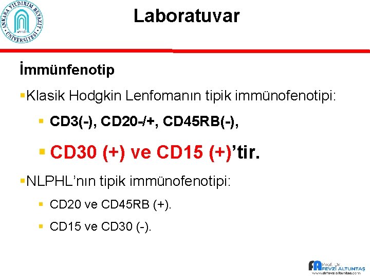 Laboratuvar İmmünfenotip §Klasik Hodgkin Lenfomanın tipik immünofenotipi: § CD 3(-), CD 20 -/+, CD