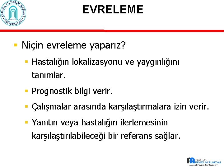 EVRELEME § Niçin evreleme yaparız? § Hastalığın lokalizasyonu ve yaygınlığını tanımlar. § Prognostik bilgi