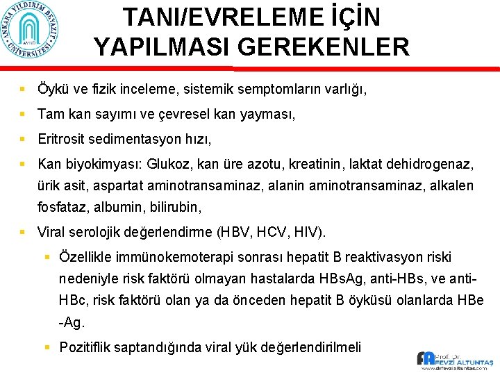 TANI/EVRELEME İÇİN YAPILMASI GEREKENLER § Öykü ve fizik inceleme, sistemik semptomların varlığı, § Tam